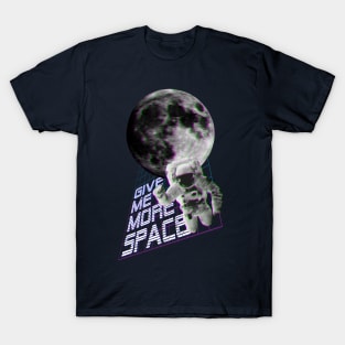 Give me more space T-Shirt